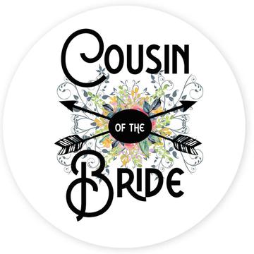 Cousin Of the Bride : Gift Sticker Wedding Favors Bachelorette Bridal Party Engagement