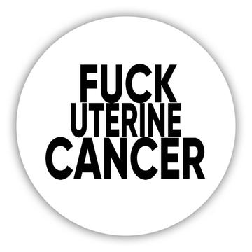 F*ck Uterine Cancer : Gift Sticker Survivor Chemo Chemotherapy Awareness
