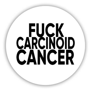 F*ck Carcinoid Cancer : Gift Sticker Survivor Chemo Chemotherapy Awareness