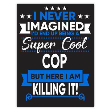 I Never Imagined Super Cool COP Killing It : Gift Sticker Profession Work Job