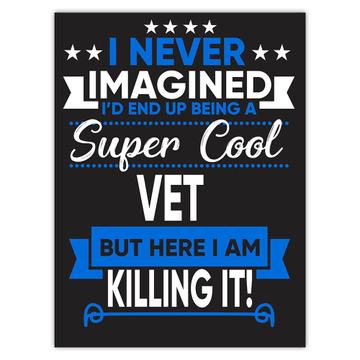 I Never Imagined Super Cool VET Killing It : Gift Sticker Profession Work Job