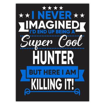 I Never Imagined Super Cool Hunter Killing It : Gift Sticker Profession Work Job