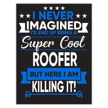 I Never Imagined Super Cool Roofer Killing It : Gift Sticker Profession Work Job