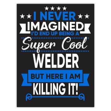 I Never Imagined Super Cool Welder Killing It : Gift Sticker Profession Work Job