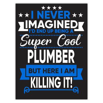 I Never Imagined Super Cool Plumber Killing It : Gift Sticker Profession Work Job