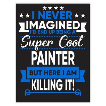 I Never Imagined Super Cool Painter Killing It : Gift Sticker Profession Work Job