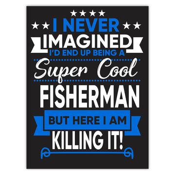 I Never Imagined Super Cool FIsherman Killing It : Gift Sticker Profession Work Job