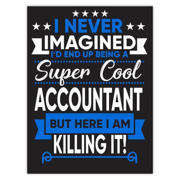 I Never Imagined Super Cool Accountant Killing It : Gift Sticker Profession Work Job