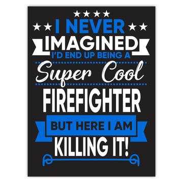 I Never Imagined Super Cool Firefighter Killing It : Gift Sticker Profession Work Job