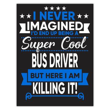 I Never Imagined Super Cool Bus Driver Killing It : Gift Sticker Profession Work Job