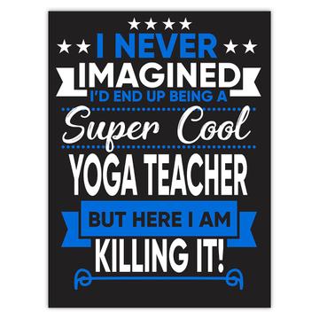I Never Imagined Super Cool Yoga Teacher Killing It : Gift Sticker Profession Work Job