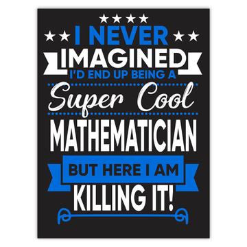I Never Imagined Super Cool Mathematician Killing It : Gift Sticker Profession Work Job