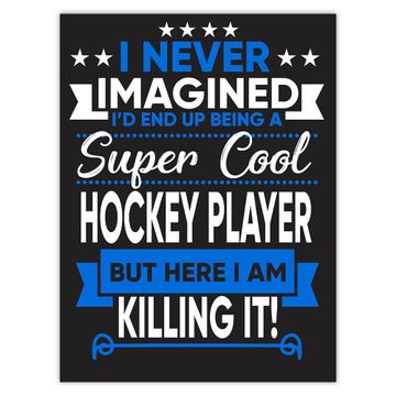 I Never Imagined Super Cool Hockey Player Killing It : Gift Sticker Profession Work Job