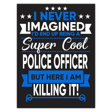 I Never Imagined Super Cool Police Officer Killing It : Gift Sticker Profession Work Job