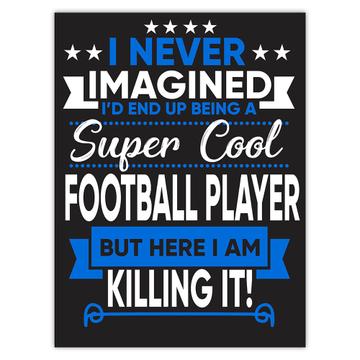 I Never Imagined Super Cool Football Player Killing It : Gift Sticker Profession Work Job