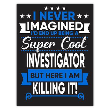 I Never Imagined Super Cool Investigator Killing It : Gift Sticker Profession Work Job