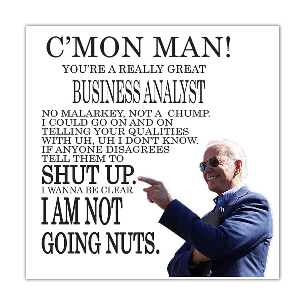 BUSINESS ANALYST Funny Biden : Gift Sticker Great Gag Gift Joe Biden Humor Family Jobs Christmas Best President Birthday