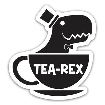 Tea Rex Funny Dinosaur Tyrannosaurus : Gift Sticker Humor Poster Dino Jurassic Park