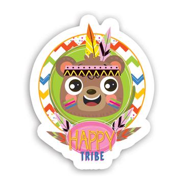Happy Tribe Bear : Gift Sticker Tribal Decor Kids Birthday Children Party Cute Funny Art