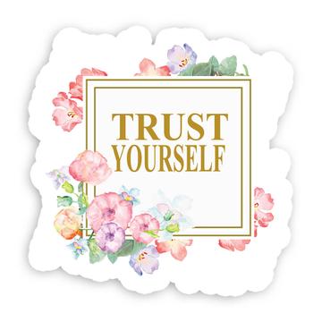 Trust Yourself Flower Frame : Gift Sticker Positive Motivational Quote Feminine For Her Mother