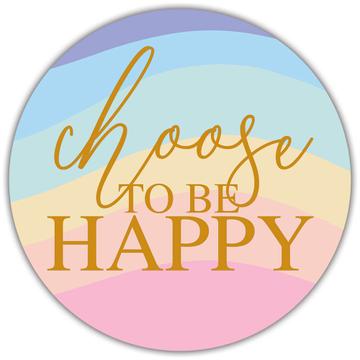 Choose To Be Happy : Gift Sticker Quote Cute Art For Best Friend Sweet Fifteen Teen Girl Woman