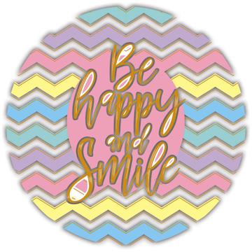 Be Happy And Smile : Gift Sticker Art Print For Best Friend Teen Girl Chevron Abstract Cute Sweet