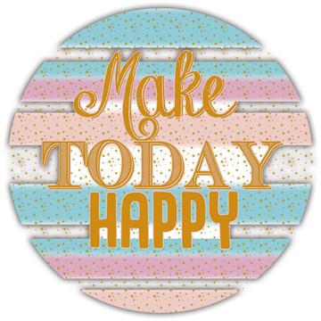 Make Today Happy : Gift Sticker Motivational Art Quote For Coworker Friend Abstract Stripes Cute