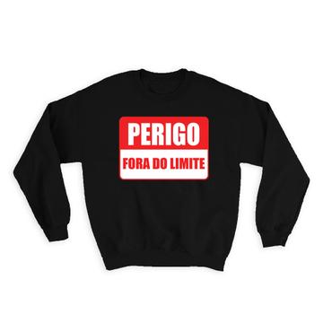 Perigo Fora do Limite : Gift Sweatshirt Portuguese Sign Placard Signalization