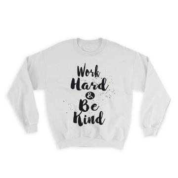 Work Hard & Be Kind : Gift Sweatshirt Inspirational Quotes Script Office Work