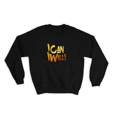 I Can I Will : Gift Sweatshirt Inspirational Quotes Script Office Work