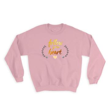 Follow Your Heart : Gift Sweatshirt Inspirational Quotes Script Arrow Work