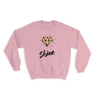 Shine Bright Like a Diamond : Gift Sweatshirt Quotes Script Inspirational Friend Coworker