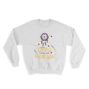 Filtro dos Sonhos Quem Sonha Também Pode Realizar : Gift Sweatshirt