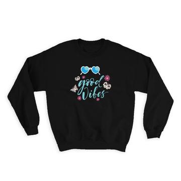 Good Vibes Glasses : Gift Sweatshirt Butterfly Modern Quotes Inspirational Trend