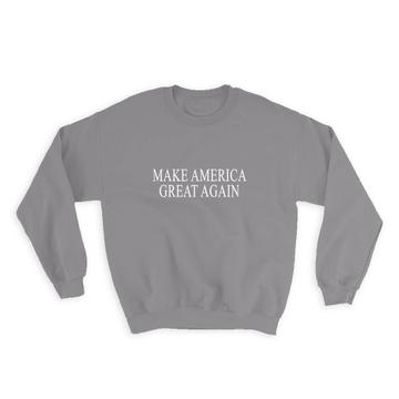 Make America Great Again : Gift Sweatshirt Trump Politics USA