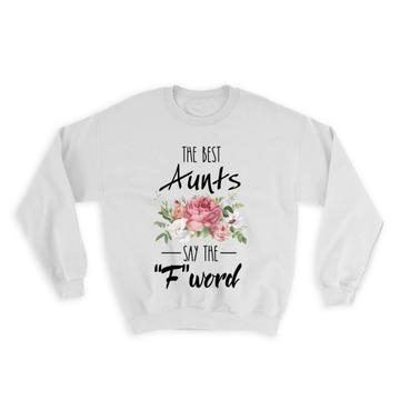 The Best Aunt Say The “F" Word : Gift Sweatshirt Christmas Birthday Family