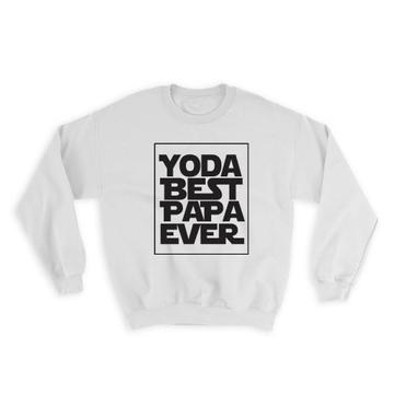 Yoda Best Papa Ever : Gift Sweatshirt You Are Grandpa Grandfather