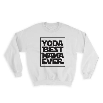 Yoda Best Mama Ever : Gift Sweatshirt You Are Grandma Grandmother
