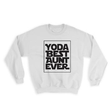 Yoda Best Aunt Ever : Gift Sweatshirt You Are Auntie Family Christmas