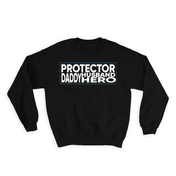 Daddy Protector Husband Hero : Gift Sweatshirt Fathers Day Christmas Birthday