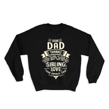 Dear Dad : Gift Sweatshirt Sarcastic Fathers Day Favorite Child Sibling Family