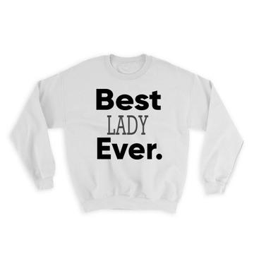 Best LADY Ever : Gift Sweatshirt Idea Family Christmas Birthday Funny