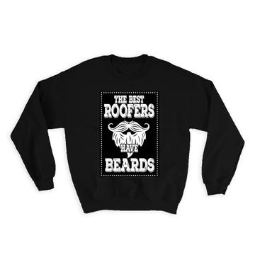 ROOFER : Gift Sweatshirt The Best Roofers Have Beards Dad Father Roofing