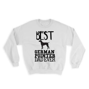 Best German Pointer Dad Ever : Gift Sweatshirt Dog Silhouette Funny Pet Cartoon Owner