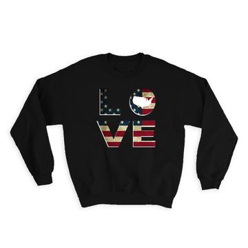 Love American : Gift Sweatshirt Flag USA United States Map Patriotic