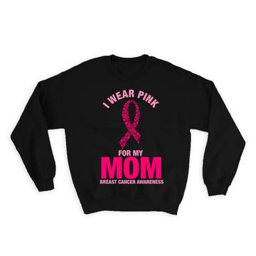 Pink October : Gift Sweatshirt Cancer MOM Mother Awareness I Wear Pink