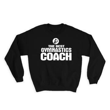 The Best Gymnastics Coach : Gift Sweatshirt Sports Trainer Birthday