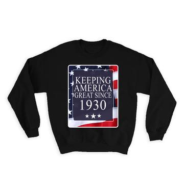 1930 Birthday : Gift Sweatshirt Keeping America Great Since Flag Patriotic Trump Age