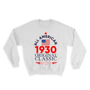 1930 Birthday : Gift Sweatshirt All American Original Classic Flag Patriotic Age USA