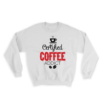 Certified Coffee Addict : Gift Sweatshirt Cafe Latte Cappuccino Cup Red Morning